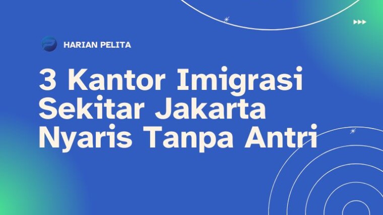 Cover 3 Kantor Imigrasi Sekitar Jakarta Nyaris Tanpa Antri