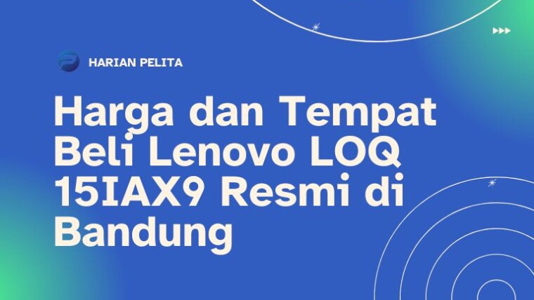 Cover Ini Harga Dan Tempat Beli Lenovo Loq 15iax9 Resmi Di Bandung!
