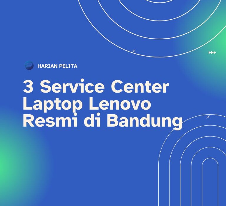Cover Jangan Sampai Salah, Ini 3 Service Center Laptop Lenovo Resmi Di Bandung